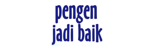 pengen jadi baik - ARDIAN CANDRA SUSILA H